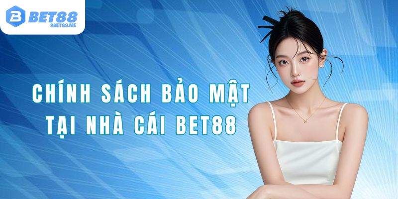 Những điều cần nắm rõ về chính sách bảo mật Bet88