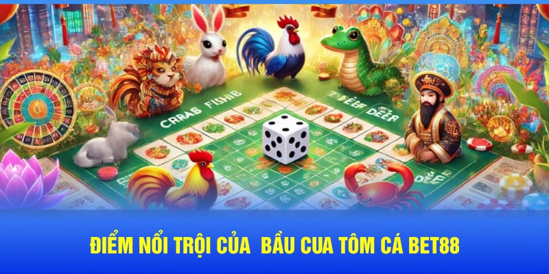 Điểm nổi trội của  bầu cua tôm cá Bet88