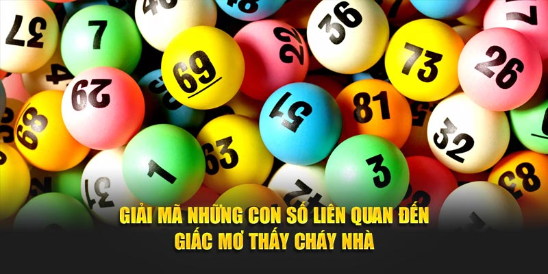 con số giấc mơ thấy cháy nhà 