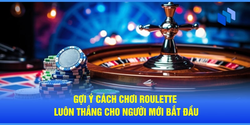 gợi ý cách chơi roulette luôn thắng