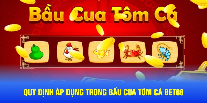 Quy định áp dụng trong bầu cua tôm cá Bet88