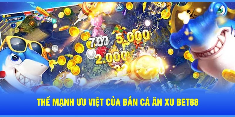 Thế mạnh ưu việt của bắn cá ăn xu Bet88