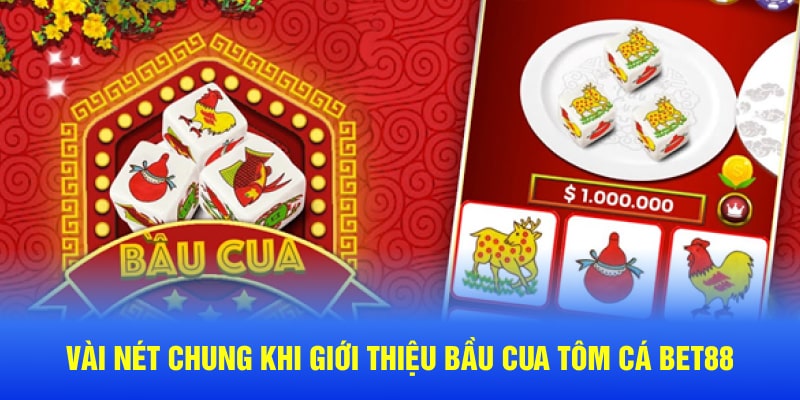 Vài nét chung khi giới thiệu bầu cua tôm cá Bet88